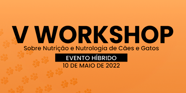 V Workshop Sobre Nutrição E Nutrologia De Cães E Gatos - 'Nutrição E Oncologia' - Híbrido